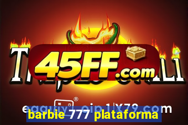barbie 777 plataforma